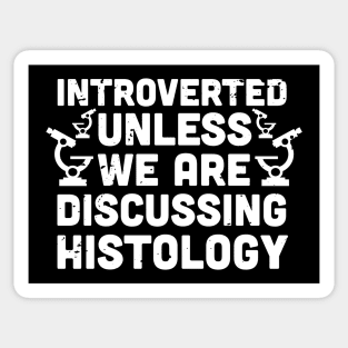 Introverted unless we are discussing histology - Histology saying - funny Histology Sticker